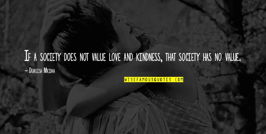 Kindness And Love Quotes By Debasish Mridha: If a society does not value love and