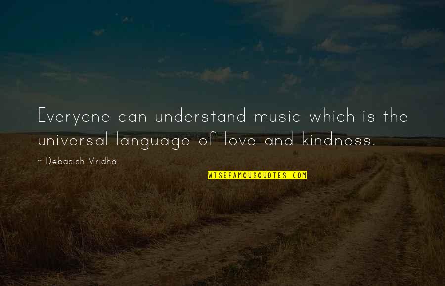 Kindness And Love Quotes By Debasish Mridha: Everyone can understand music which is the universal