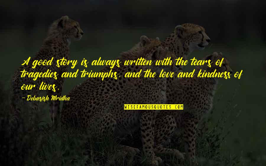 Kindness And Love Quotes By Debasish Mridha: A good story is always written with the