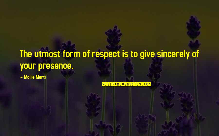 Kindness And Respect Quotes By Mollie Marti: The utmost form of respect is to give