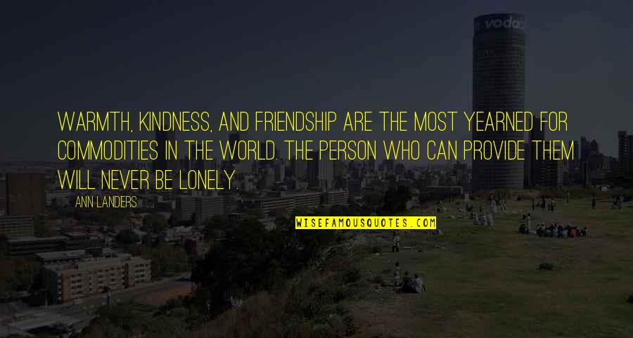 Kindness And The World Quotes By Ann Landers: Warmth, kindness, and friendship are the most yearned