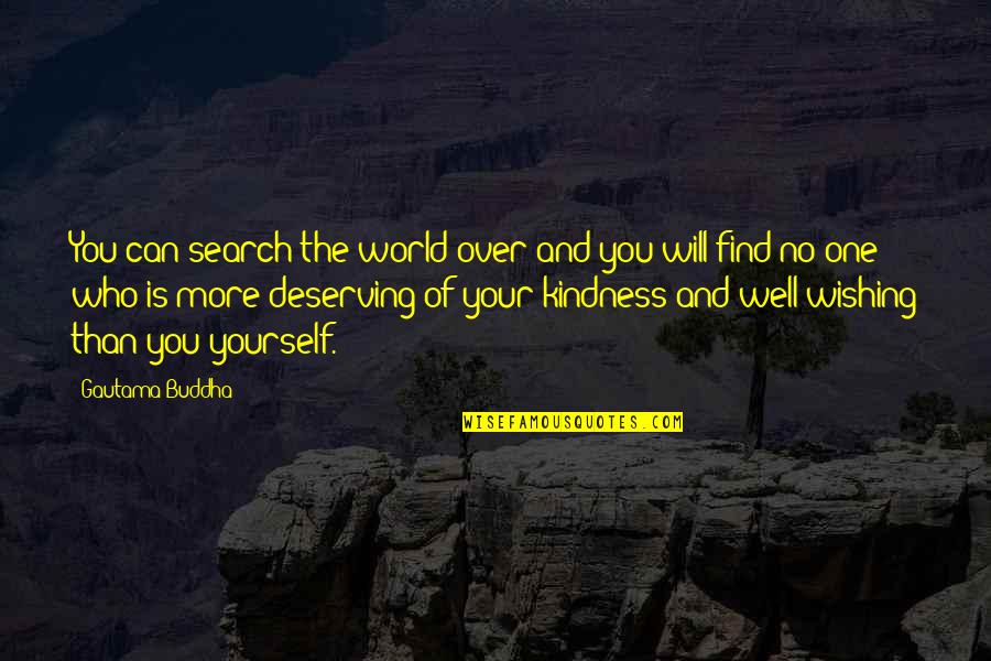 Kindness And The World Quotes By Gautama Buddha: You can search the world over and you Kindness And The World Quotes By Gautama Buddha: You can search the world over and you