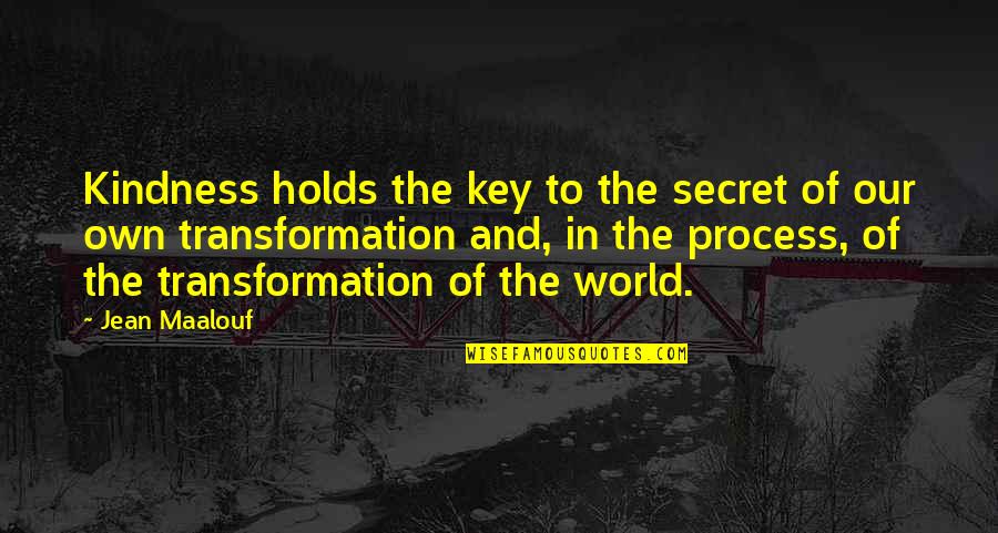 Kindness And The World Quotes By Jean Maalouf: Kindness holds the key to the secret of Kindness And The World Quotes By Jean Maalouf: Kindness holds the key to the secret of
