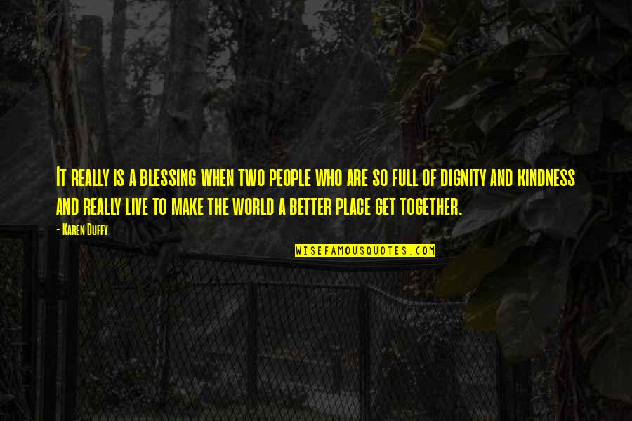 Kindness And The World Quotes By Karen Duffy: It really is a blessing when two people Kindness And The World Quotes By Karen Duffy: It really is a blessing when two people