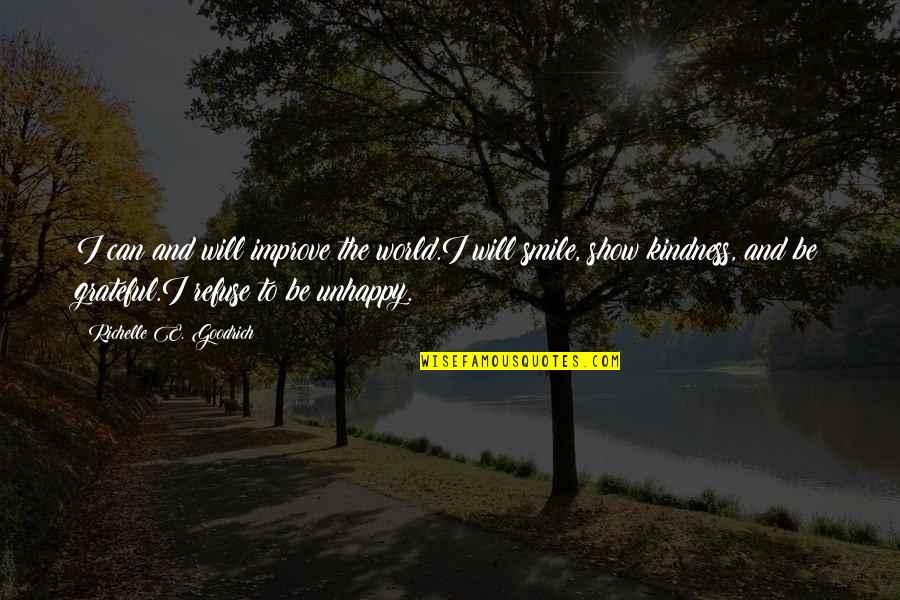 Kindness And The World Quotes By Richelle E. Goodrich: I can and will improve the world.I will