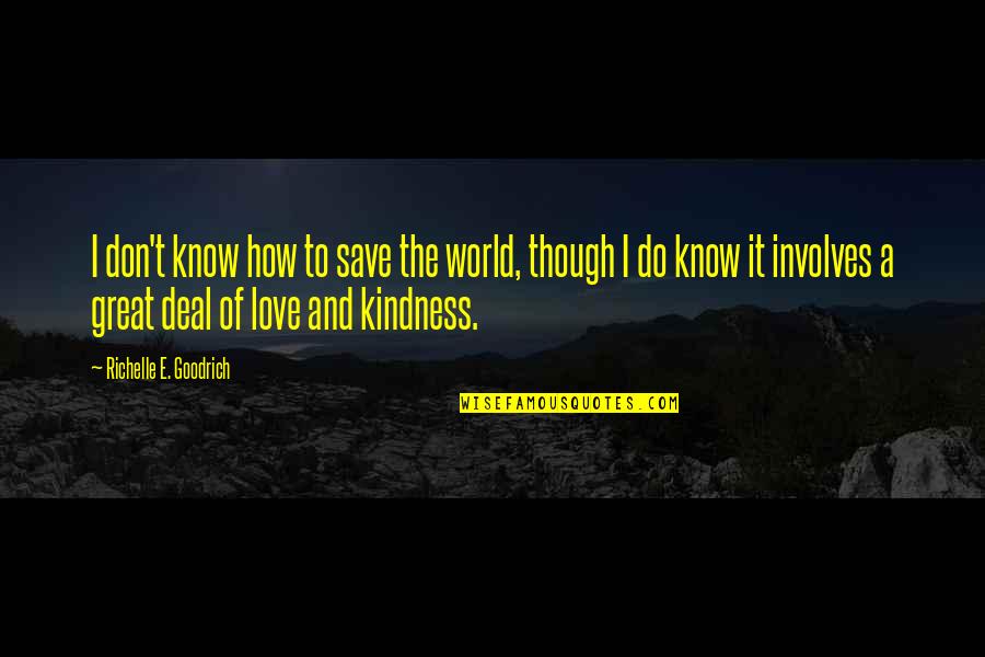 Kindness And The World Quotes By Richelle E. Goodrich: I don't know how to save the world, Kindness And The World Quotes By Richelle E. Goodrich: I don't know how to save the world,