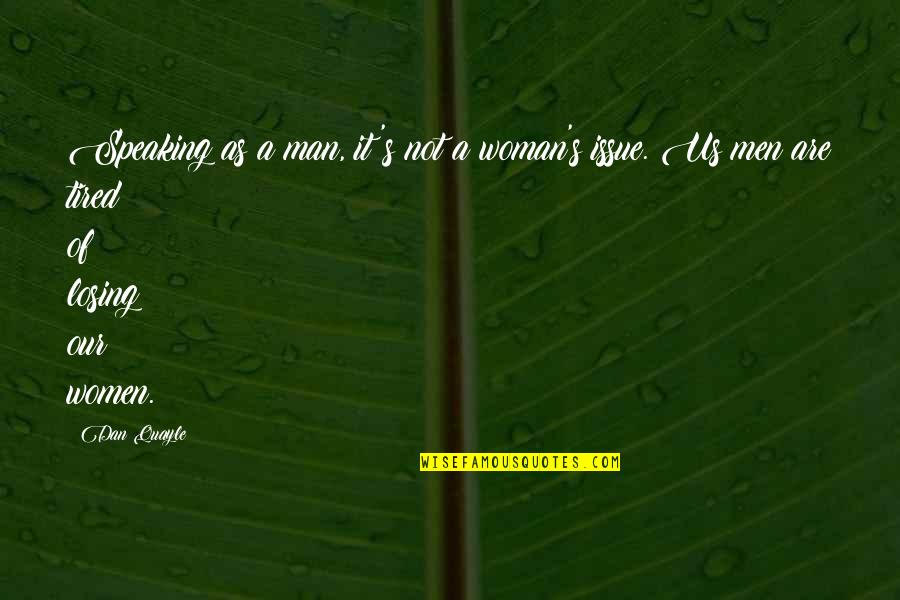 Kindness Animals Quotes By Dan Quayle: Speaking as a man, it's not a woman's