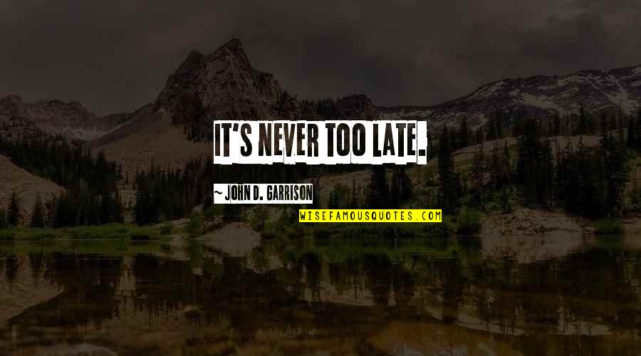 Kindness Animals Quotes By John D. Garrison: It's never too late. Kindness Animals Quotes By John D. Garrison: It's never too late.
