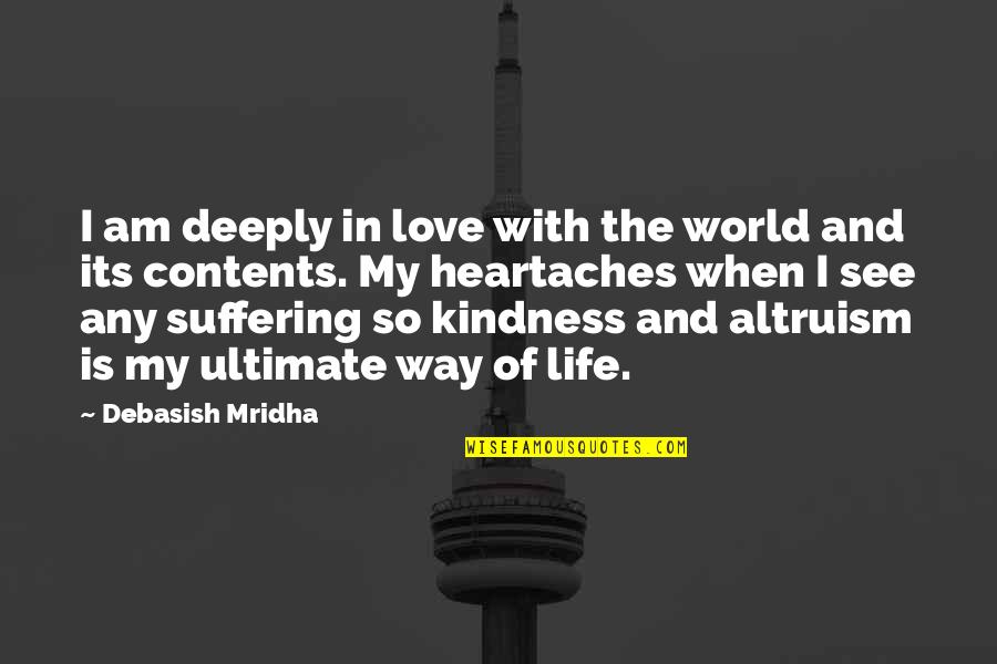 Kindness By Buddha Quotes By Debasish Mridha: I am deeply in love with the world