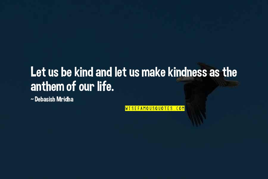 Kindness By Buddha Quotes By Debasish Mridha: Let us be kind and let us make