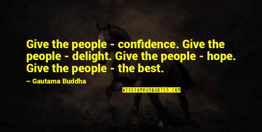 Kindness By Buddha Quotes By Gautama Buddha: Give the people - confidence. Give the people
