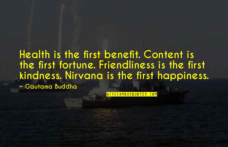 Kindness By Buddha Quotes By Gautama Buddha: Health is the first benefit. Content is the