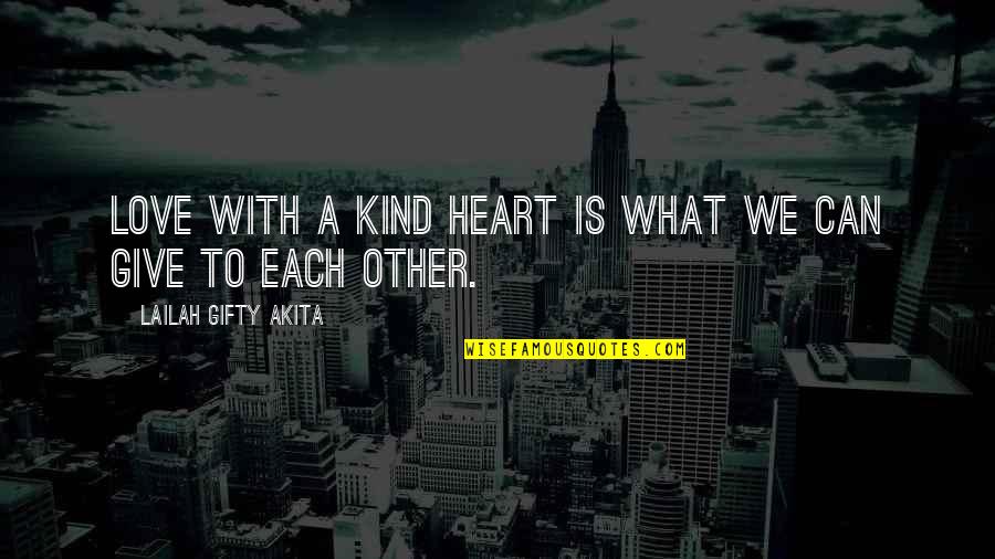 Kindness Christian Quotes By Lailah Gifty Akita: Love with a kind heart is what we