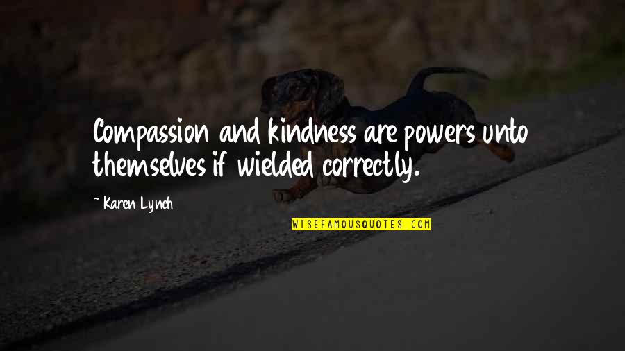 Kindness Compassion Quotes By Karen Lynch: Compassion and kindness are powers unto themselves if