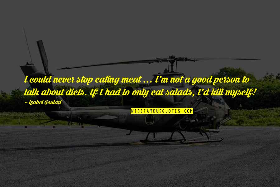 Kindness Consideration Quotes By Izabel Goulart: I could never stop eating meat ... I'm