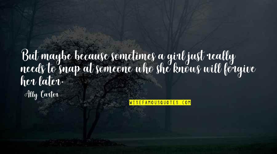 Kindness Elves Quotes By Ally Carter: But maybe because sometimes a girl just really