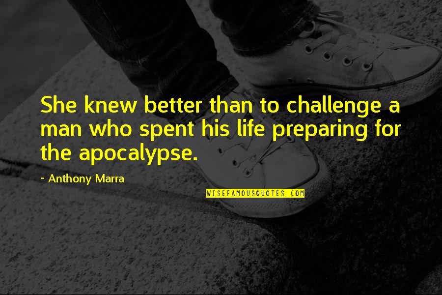 Kindness Elves Quotes By Anthony Marra: She knew better than to challenge a man Kindness Elves Quotes By Anthony Marra: She knew better than to challenge a man