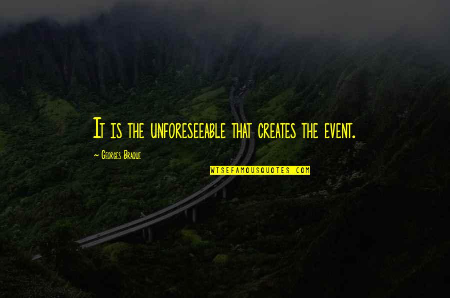Kindness Elves Quotes By Georges Braque: It is the unforeseeable that creates the event. Kindness Elves Quotes By Georges Braque: It is the unforeseeable that creates the event.