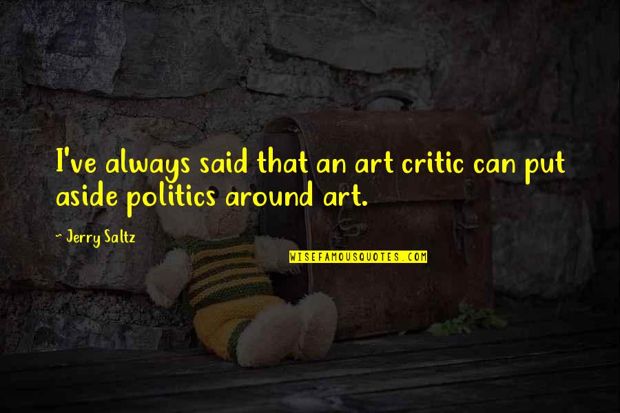 Kindness For Granted Quotes By Jerry Saltz: I've always said that an art critic can