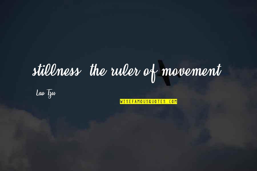 Kindness For Kids Quotes By Lao-Tzu: stillness, the ruler of movement.