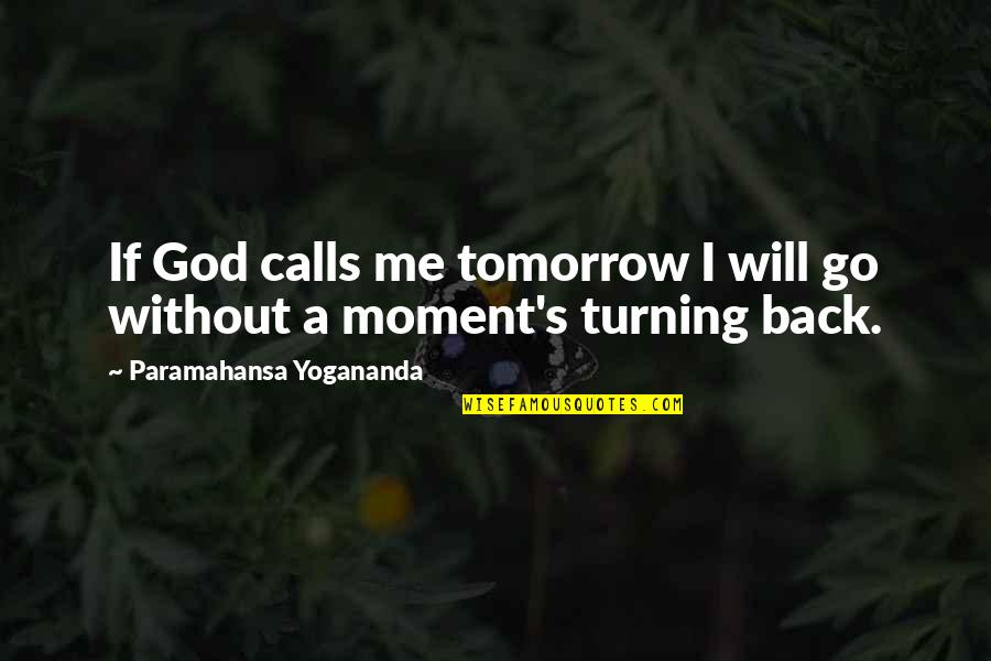Kindness For Students Quotes By Paramahansa Yogananda: If God calls me tomorrow I will go