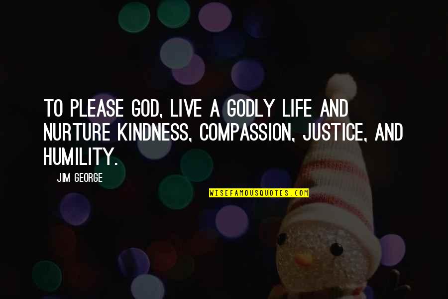 Kindness Godly Quotes By Jim George: To please God, live a godly life and