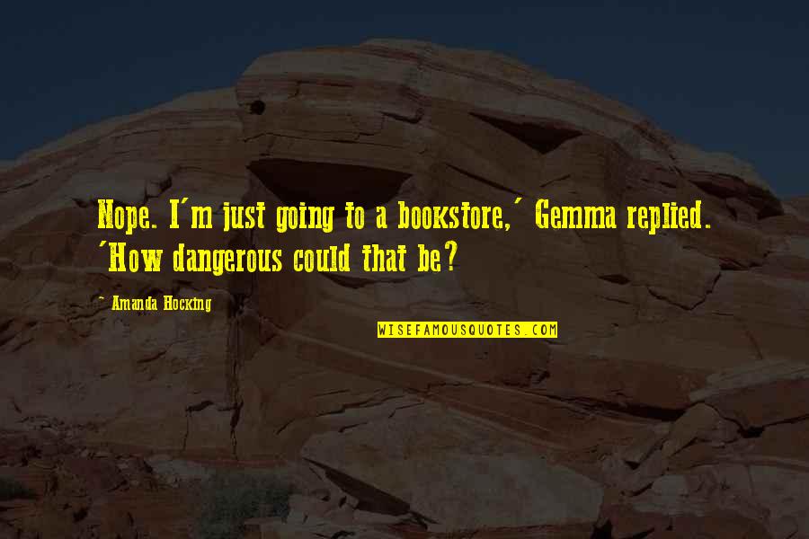 Kindness Grows Quotes By Amanda Hocking: Nope. I'm just going to a bookstore,' Gemma