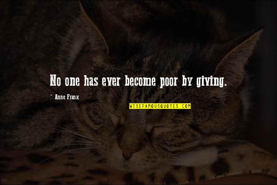 Kindness Helping Others Quotes By Anne Frank: No one has ever become poor by giving.