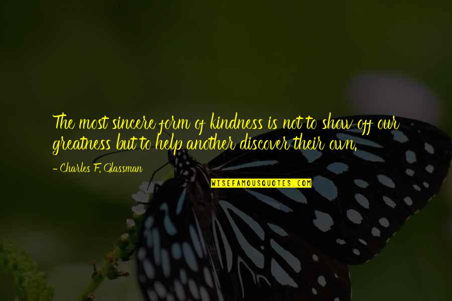 Kindness Helping Others Quotes By Charles F. Glassman: The most sincere form of kindness is not