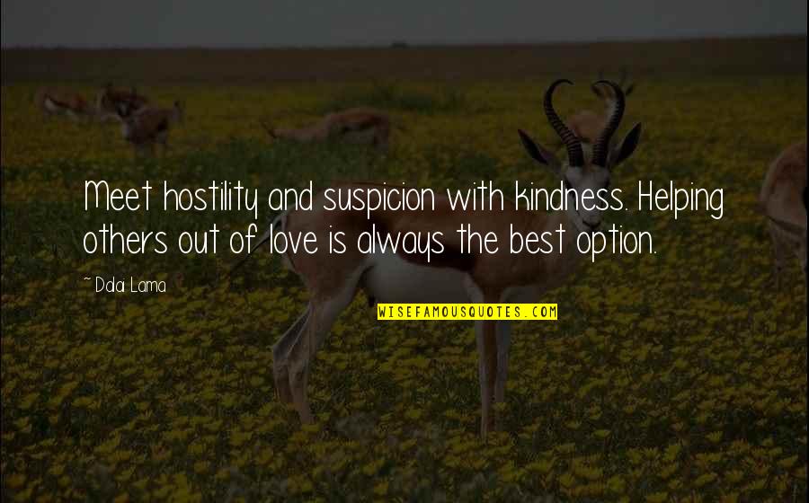 Kindness Helping Others Quotes By Dalai Lama: Meet hostility and suspicion with kindness. Helping others