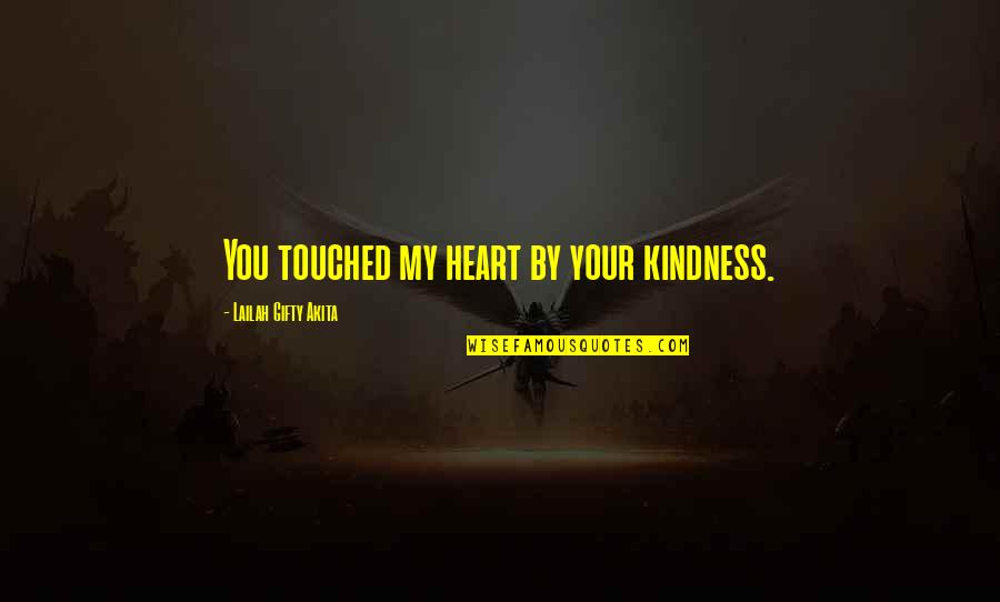 Kindness Helping Others Quotes By Lailah Gifty Akita: You touched my heart by your kindness.