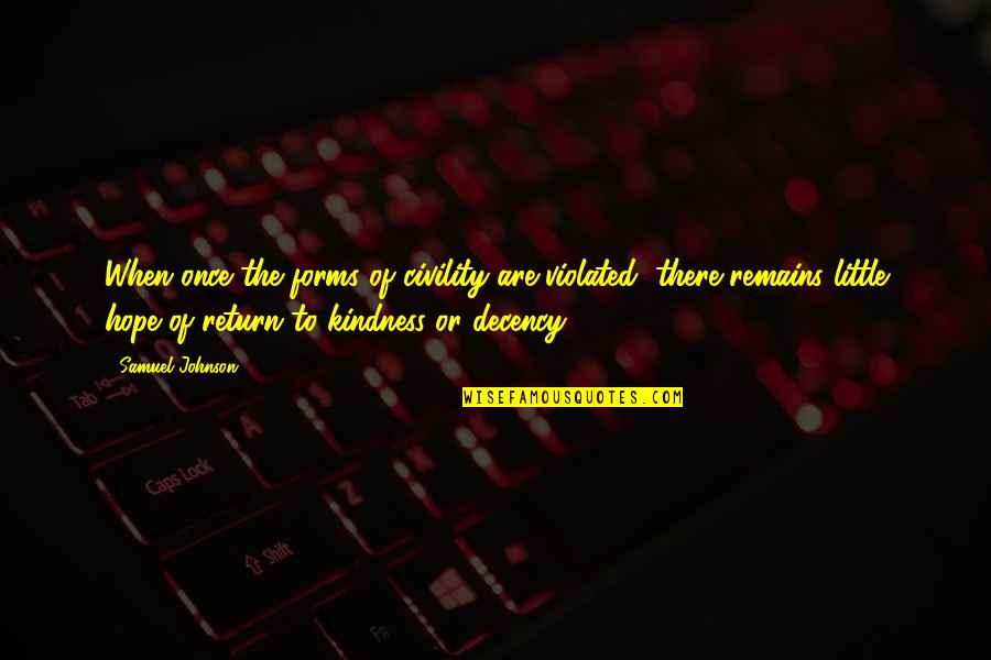 Kindness In Return Quotes By Samuel Johnson: When once the forms of civility are violated,