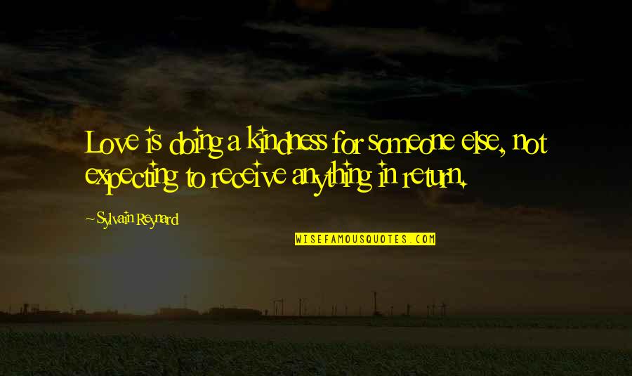 Kindness In Return Quotes By Sylvain Reynard: Love is doing a kindness for someone else,