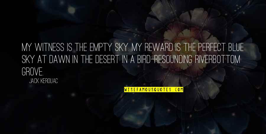 Kindness In The Quran Quotes By Jack Kerouac: My witness is the empty sky. My reward