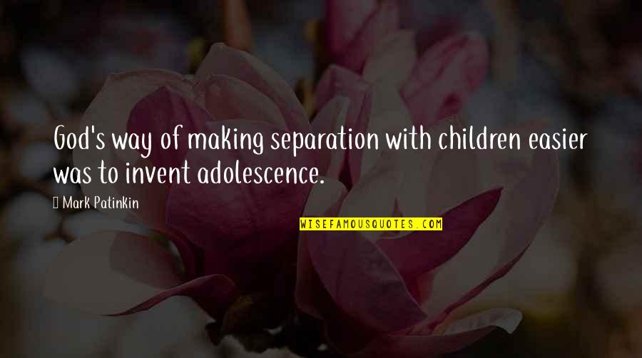 Kindness In The Workplace Quotes By Mark Patinkin: God's way of making separation with children easier