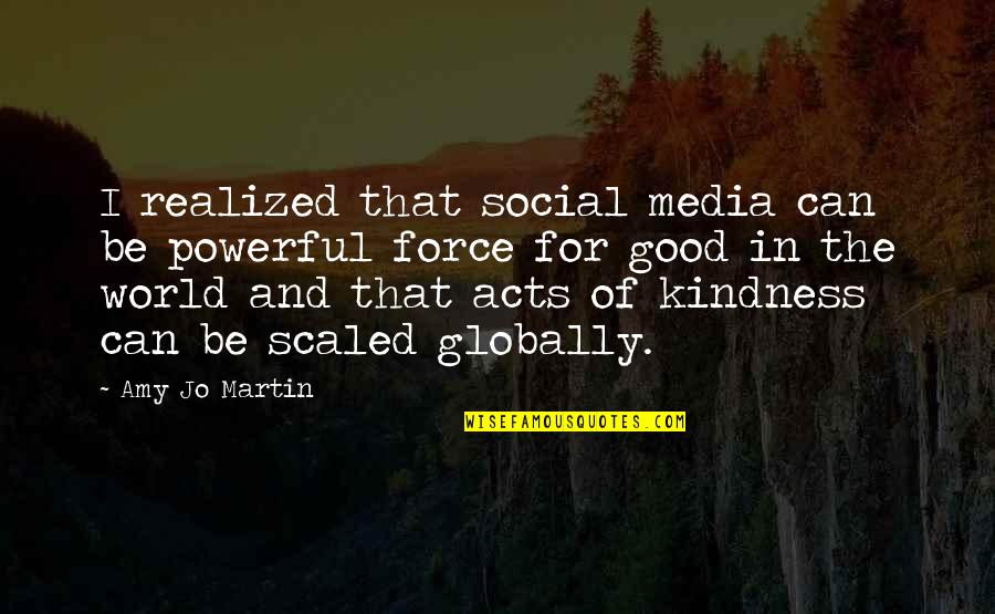 Kindness In The World Quotes By Amy Jo Martin: I realized that social media can be powerful