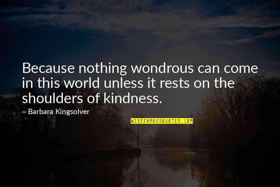 Kindness In The World Quotes By Barbara Kingsolver: Because nothing wondrous can come in this world