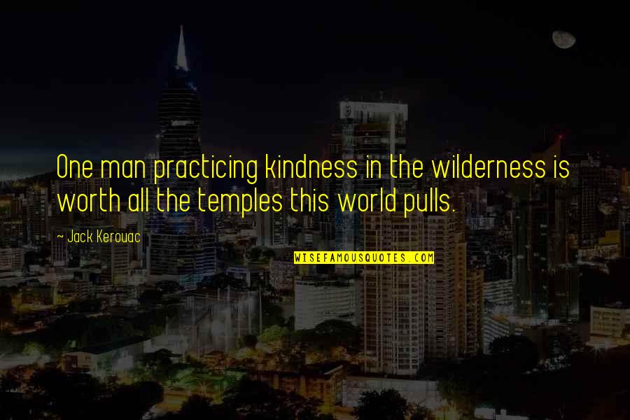 Kindness In The World Quotes By Jack Kerouac: One man practicing kindness in the wilderness is