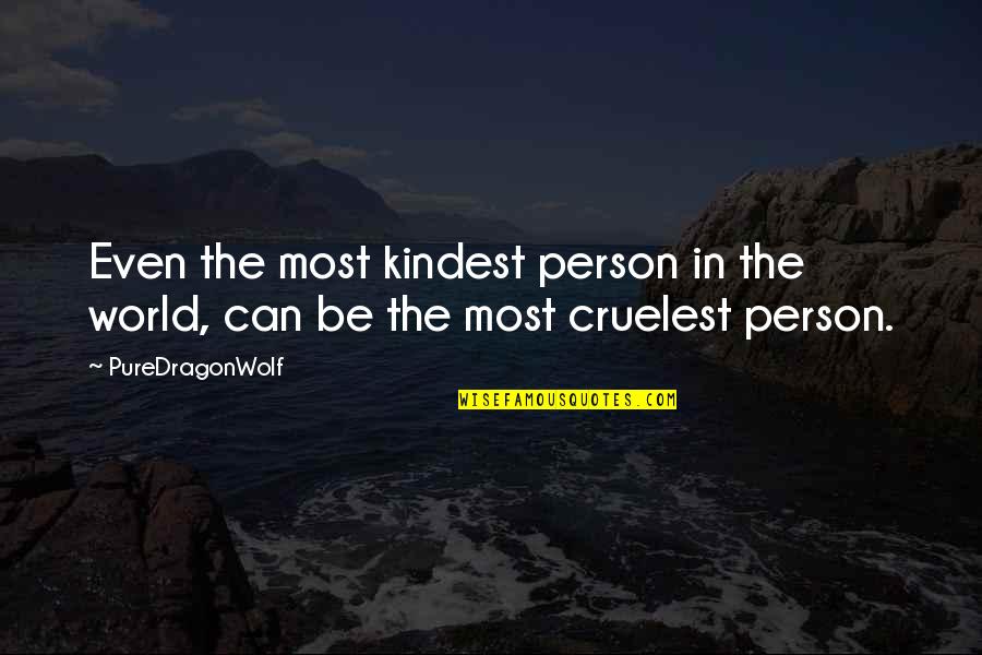 Kindness In The World Quotes By PureDragonWolf: Even the most kindest person in the world,