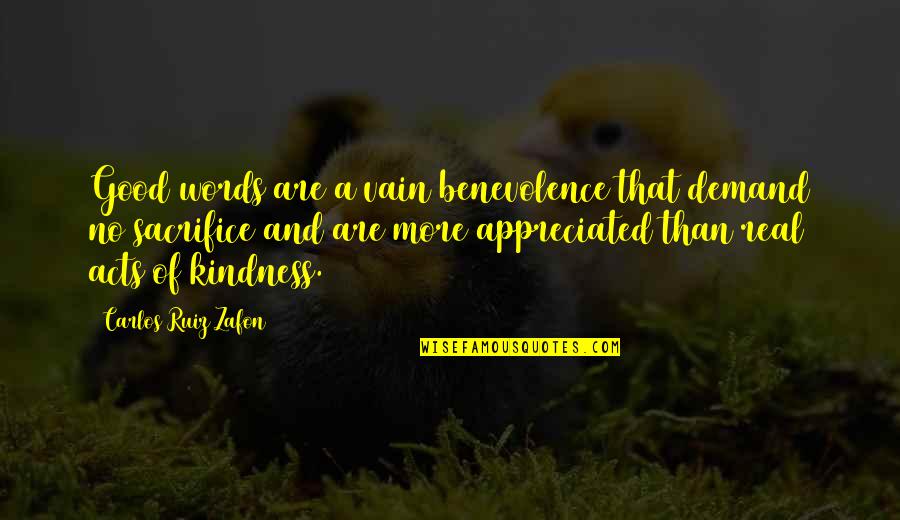 Kindness In Words Quotes By Carlos Ruiz Zafon: Good words are a vain benevolence that demand