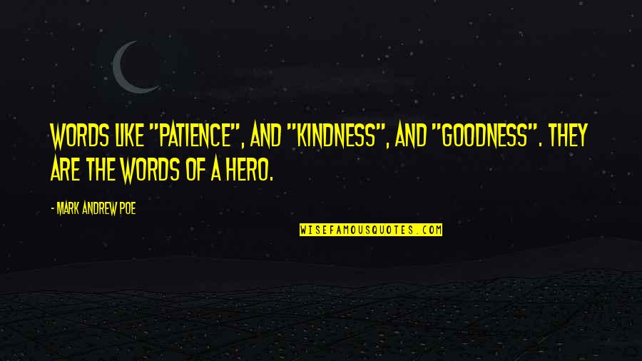 Kindness In Words Quotes By Mark Andrew Poe: Words like "patience", and "kindness", and "goodness". They