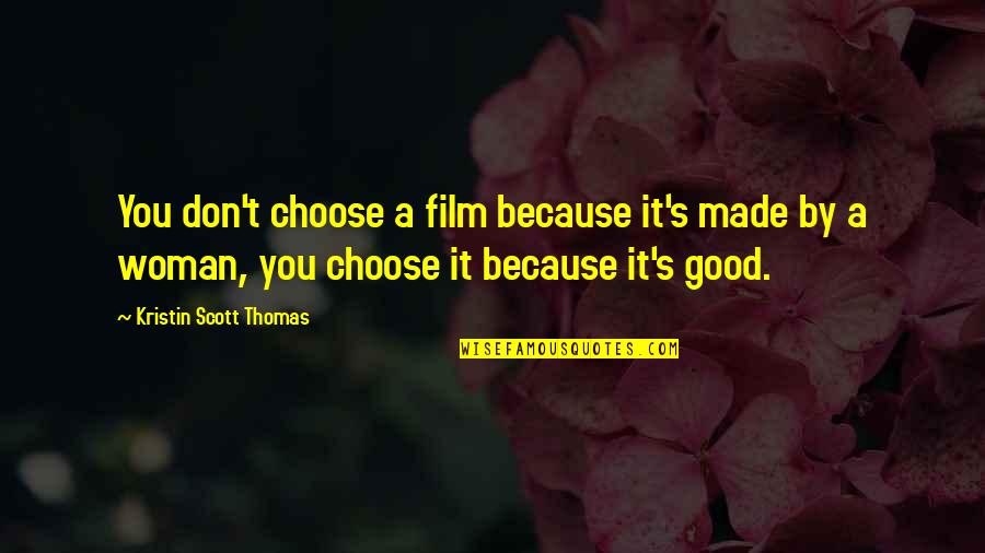 Kindness Is A Lifestyle Quotes By Kristin Scott Thomas: You don't choose a film because it's made