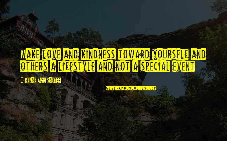 Kindness Is A Lifestyle Quotes By Renae A. Sauter: Make love and kindness toward yourself and others