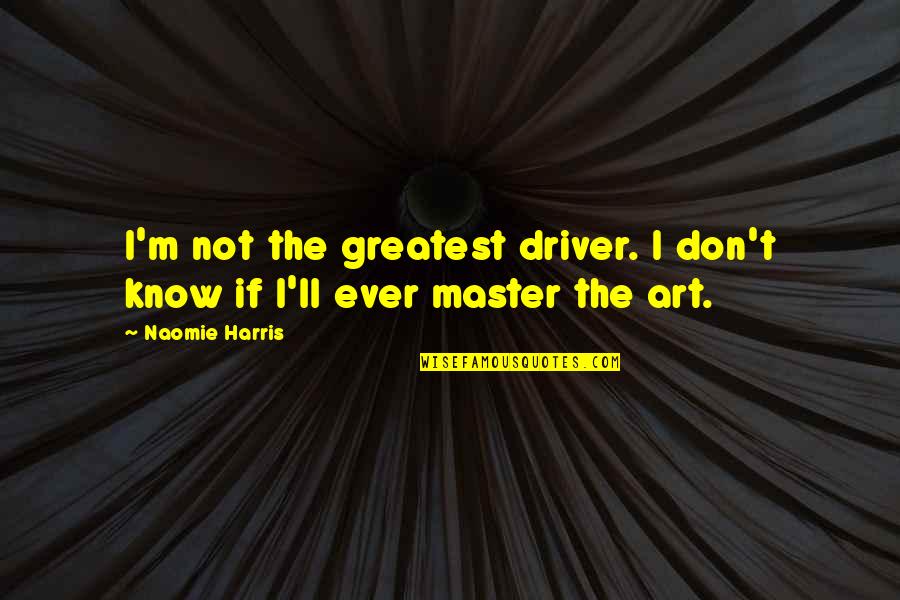 Kindness Is Free Quote Quotes By Naomie Harris: I'm not the greatest driver. I don't know