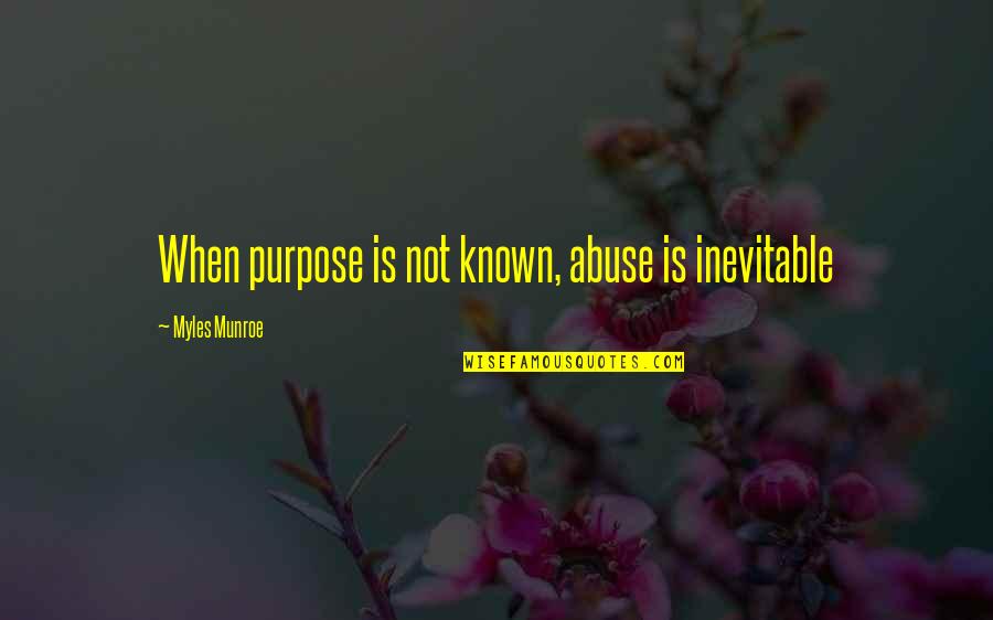 Kindness Is Rewarded Quotes By Myles Munroe: When purpose is not known, abuse is inevitable