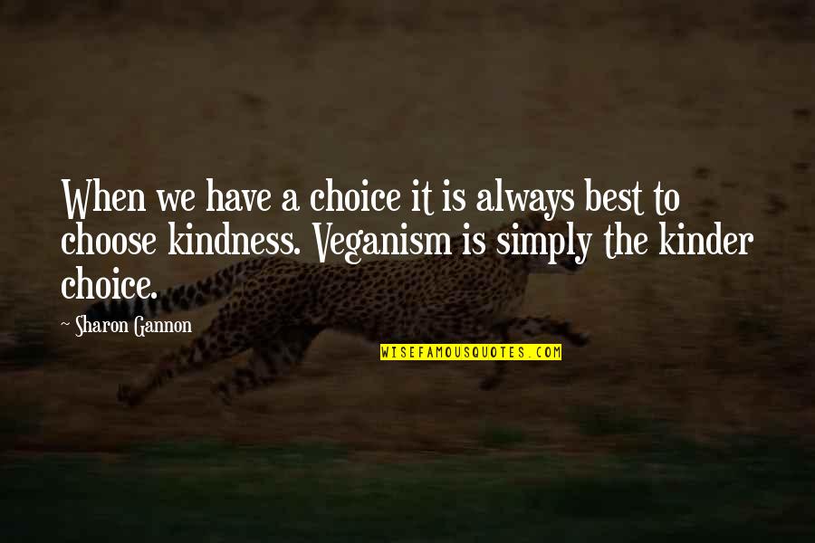 Kindness Is The Best Quotes By Sharon Gannon: When we have a choice it is always Kindness Is The Best Quotes By Sharon Gannon: When we have a choice it is always