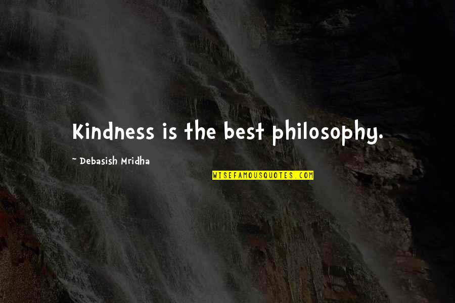 Kindness Is The Best Wisdom Quotes By Debasish Mridha: Kindness is the best philosophy.