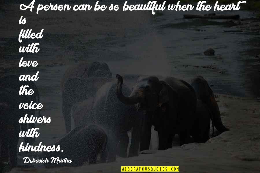 Kindness Makes You The Most Beautiful Person Quotes By Debasish Mridha: A person can be so beautiful when the