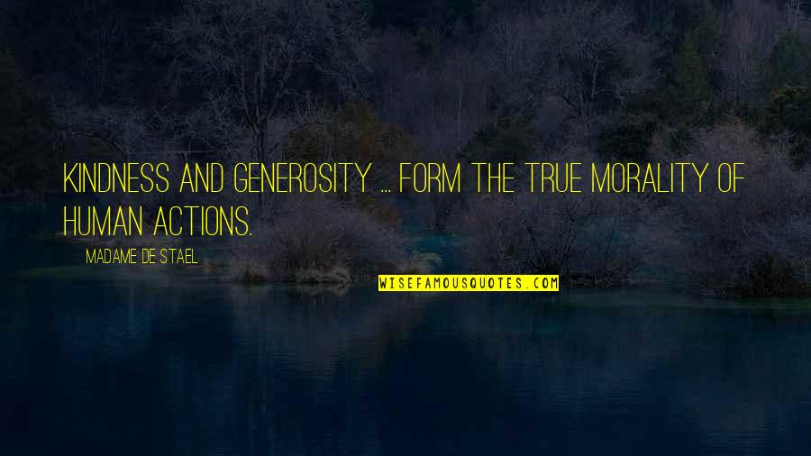 Kindness Morality Quotes By Madame De Stael: Kindness and generosity ... form the true morality
