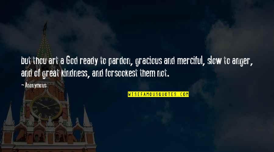 Kindness Of God Quotes By Anonymous: but thou art a God ready to pardon, Kindness Of God Quotes By Anonymous: but thou art a God ready to pardon,